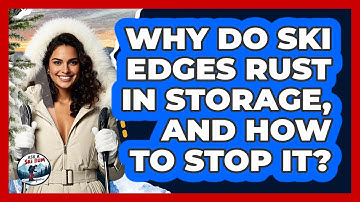 Why Do Ski Edges Rust In Storage, And How To Stop It? - Ask A Ski Bum