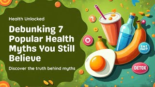 Debunking 7 Popular Health Myths You Still Believe