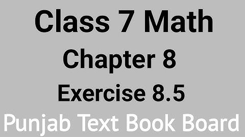 Class 7 Math Chapter 8 Exercise 8.5 Punjab Text Book Board | Class 7 Maths Chapter 8 Exercise 8.5