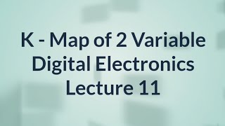 K Map of 2 Variable | Digital Electronics | Lecture 11