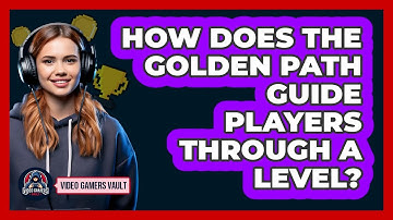 How Does The Golden Path Guide Players Through A Level? - Video Gamers Vault
