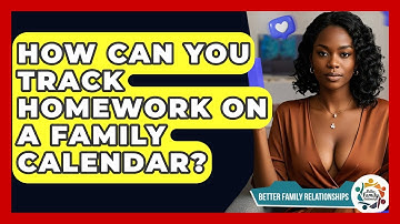 How Can You Track Homework On A Family Calendar? - Better Family Relationships