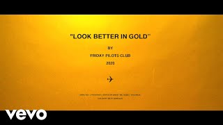 Friday Pilots Club - Look Better In Gold (Lyric Video)