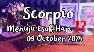 SCORPIO ♏️ MENUJU ESOK HARI⁉️YANG AKAN TERJADI DALAM HIDUPMU ( 09 October 2025) 