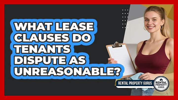 What Lease Clauses Do Tenants Dispute As Unreasonable? - Rental Property Gurus