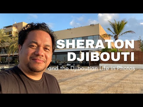 Sheraton Djibouti and the Djiboutian Life