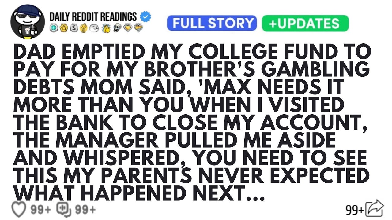 DAD EMPTIED MY COLLEGE FUND TO PAY FOR MY BROTHER'S GAMBLING DEBTS MOM SAID, 'MAX NEEDS IT MORE ...