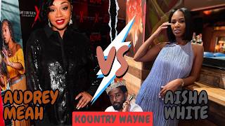 Kountry Wayne Audrey Meah VS Aisha White Lifestyle, Biography Comparison 2026