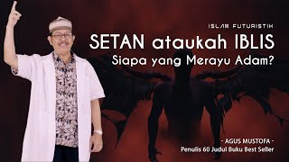 Islam Futuristik eps. 58 - SETAN ataukah IBLIS, SIAPA YANG MERAYU ADAM?