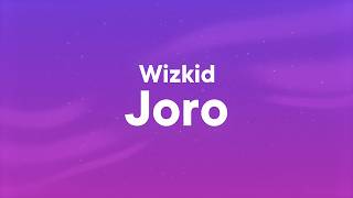Wizkid - Joro (Lyrics)