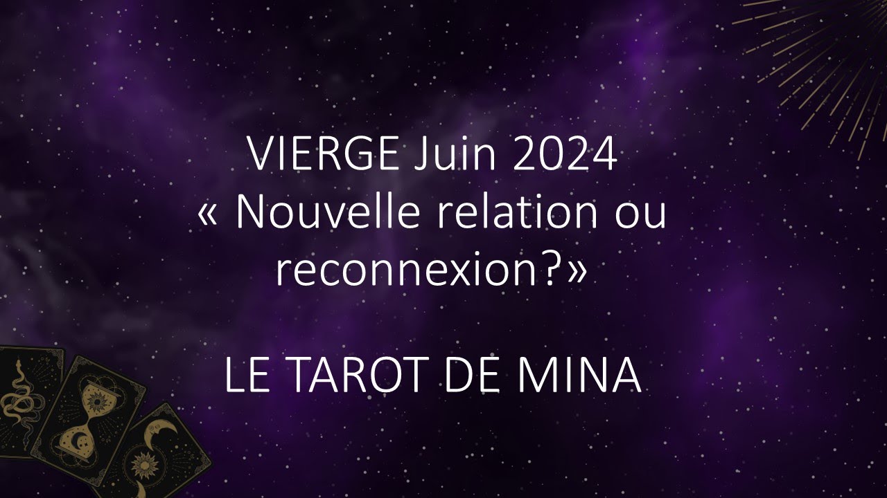 VIERGE ♍️ Juin 2024. « Nouvelle relation ou reconnexion? » Le tarot de Mina