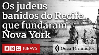 Como 23 judeus expulsos do Recife ajudaram a fundar Nova York | Ouça 11 minutos