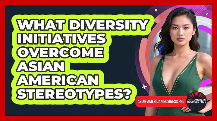 What Diversity Initiatives Overcome Asian American Stereotypes? - Asian American Business Pros