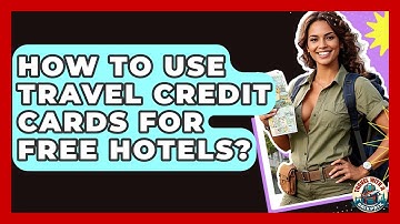 How To Use Travel Credit Cards For Free Hotels? - Travel With A Backpack