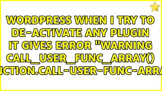 When I try to de-activate any plugin it gives error Warning: call_user_func_array()...