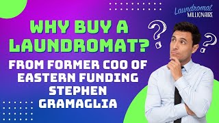 Why Former COO of Eastern Funding Chose to Buy Laundromats w/Stephen Gramaglia