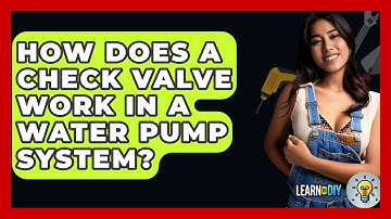 How Does A Check Valve Work In A Water Pump System? - LearnToDIY360.com