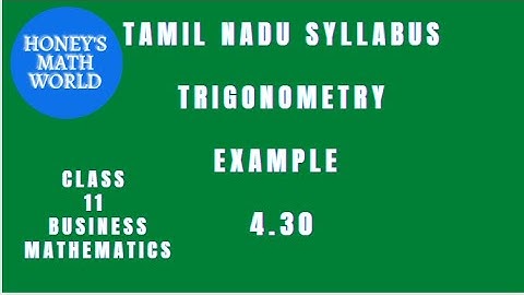 CLASS 11 BUSINESS MATHS EXAMPLE 4.30 TRIGONOMETRY TAMIL NADU SYLLABUS