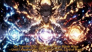 On Transfer Day I Become a Mere Blank Mage—Until I Awaken the SSS‑Rank Talent, Lord of Magic