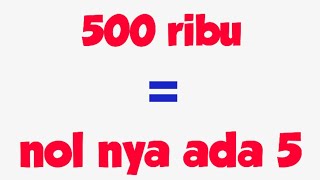 TERKUAK! 500 ribu nolnya ada berapa