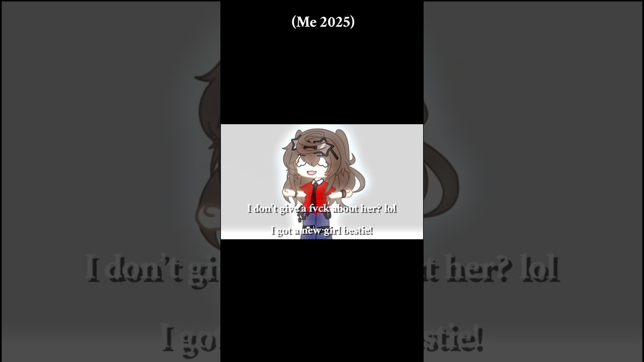 • me and my ex bsf over the years • YALL DONT FEEL BAD OR SOMETHING I FEEL FREE YIPPE! #gacha #idk