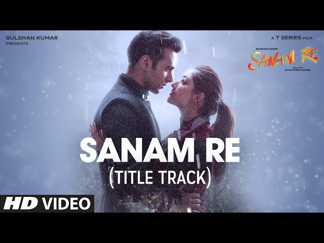 SANAM RE Song (VIDEO) | Pulkit Samrat, Yami Gautam, Urvashi Rautela, Divya Khosla Kumar | T-Series class=