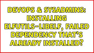 Famous DevOps & SysAdmins: Installing elfutils-libelf, failed dependency that's already installed? Profile
