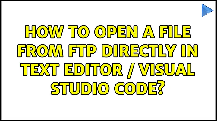 How to Open a File From FTP Directly In Text Editor / Visual Studio Code?