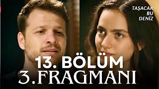 Taşacak Bu Deniz 13. 3. Fragmanı Neler Olacak?