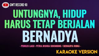BERNADYA - Untungnya Hidup Harus Tetap Berjalan ( Karaoke )
