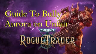 WH40k Rogue Trader Aurora Bullying Guide Unfair - Lex Imperialis