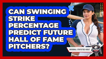 Can Swinging Strike Percentage Predict Future Hall Of Fame Pitchers? - Baseball Statistics Vault