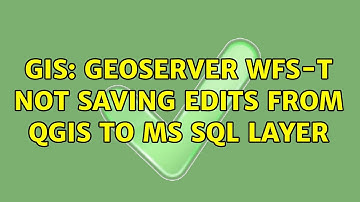 GIS: Geoserver WFS-T not saving edits from QGIS to MS SQL layer (2 Solutions!!)
