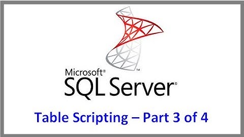 SQL Server -- Table Scripting Tutorial   Part 3 of 4 -- Using a Script as a Template