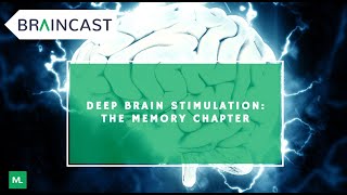 Deep Brain Stimulation: The Memory Chapter | BRAINCAST with Dr. Pospo