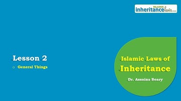 Islamic Inheritance Laws - Lesson 2 : General Things to Learn