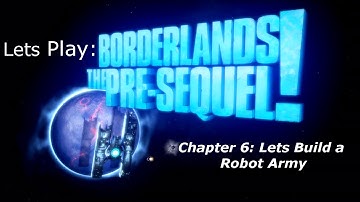 Borderlands Pre Sequel Chapter 6 pt 1   Lets Build a Robot Army