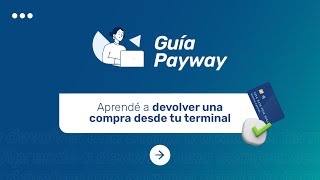 ¿Cómo devolver una compra desde tu terminal | Payway