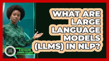 What Are Large Language Models (LLMs) In NLP? - AI and Machine Learning Explained
