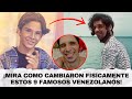 9 famosos venezolanos que cambiaron mucho fisicamente quizs no los reconocers