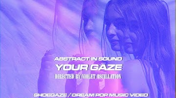 abstract in sound - your gaze (official shoegaze music video)
