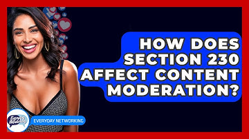How Does Section 230 Affect Content Moderation? - Everyday-Networking