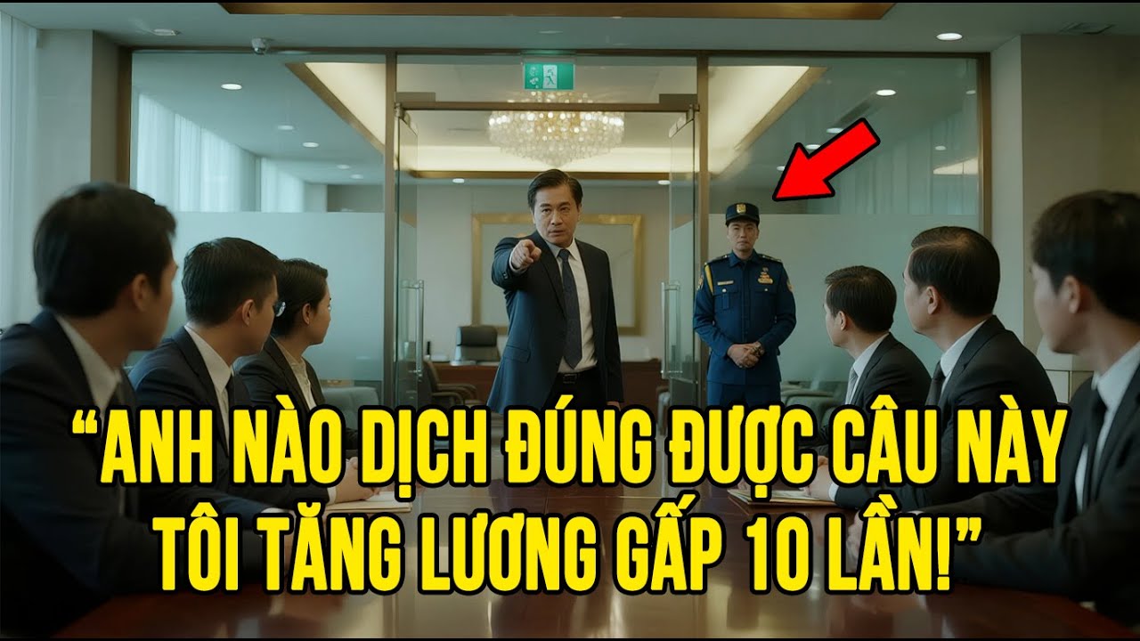 CEO Mỉa Mai “Dịch Được Câu Này Tôi Tăng Lương 10 Lần” – Anh Bảo Vệ Khiến Cả Phòng Câm Lặng