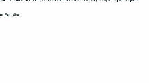 Analyzing the Equation of an Ellipse Not Centered at the Origin (Completing the Square Strategy)
