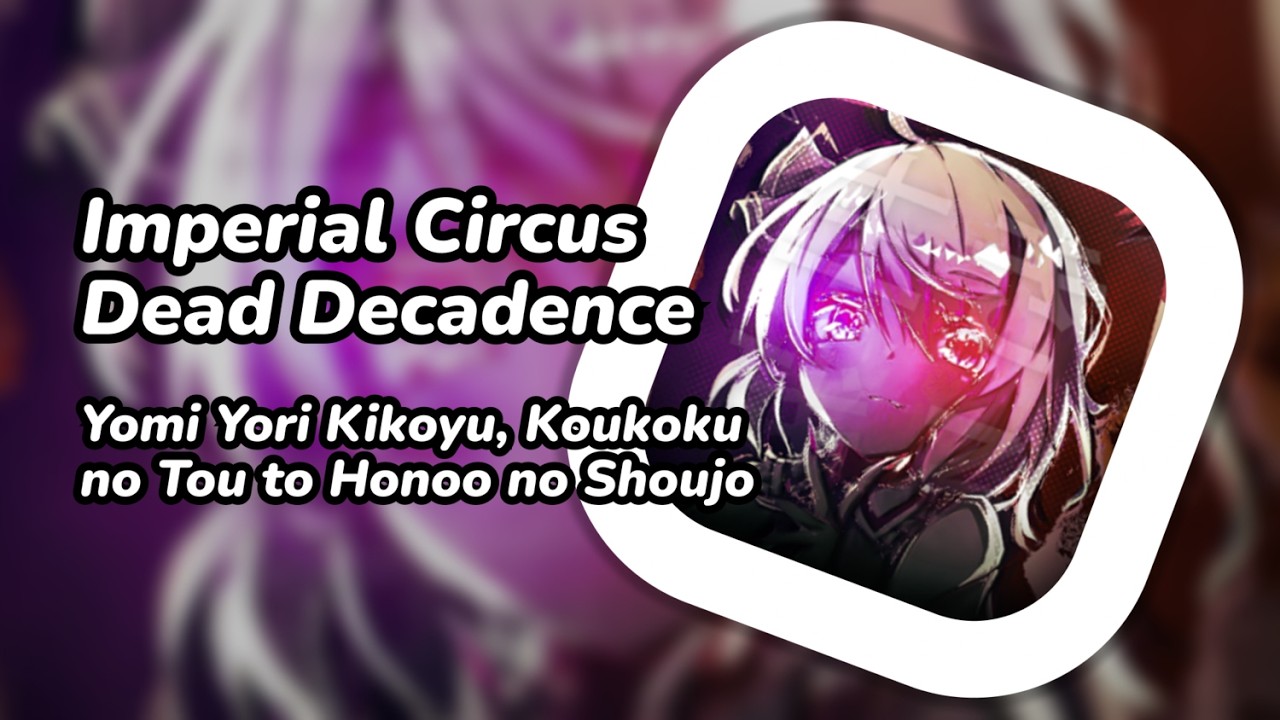 [Rhythia] Imperial Circus Dead Decadence - Yomi Yori Kikoyu, Koukoku no Tou to Honoo no Shoujo (S93)