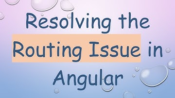 Resolving the Routing Issue in Angular