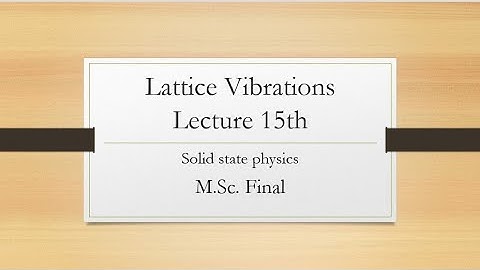 Lattice Vibration#Lecture 15#Solid State Physics#M.Sc. Final