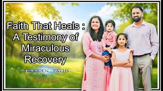 Faith That Heals: A Testimony of Miraculous Recovery|Trodden paths By Sneha Jose Faith That Heals: A Testimony of Miraculous Recovery|Trodden paths By Sneha Jose
