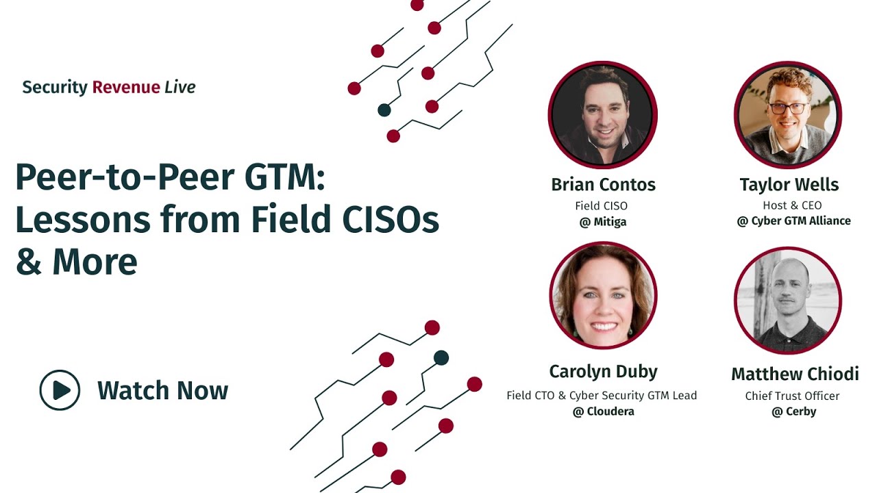 Peer-to-Peer Go-To-Market: Lessons from Field CISOs & Field CTOs