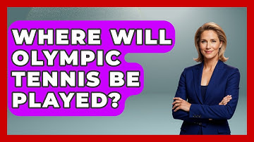 Where Will Olympic Tennis Be Played? - The Racket Xpert